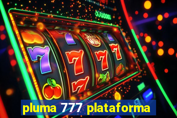 pluma 777 plataforma